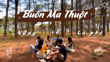 Trải nghiệm 4 Ng&agrave;y 3 Đ&ecirc;m Bu&ocirc;n Ma Thuột đầy Nắng v&agrave; C&agrave; ph&ecirc;! Ăn g&igrave;? Chơi g&igrave;?