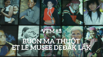 VEM #3 Bu&ocirc;n Ma Thu&ocirc;t et le mus&eacute;e de Dak Lat
