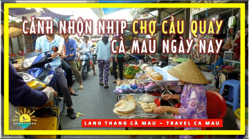 Cảnh NHỘN NHỊP CHỢ CẦU QUAY C&agrave; Mau ng&agrave;y nay | lang thang c&agrave; mau | travel ca mau